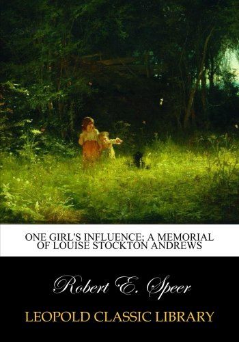 One girl's influence; a memorial of Louise Stockton Andrews