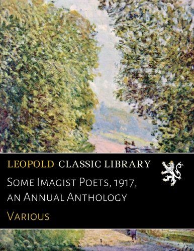 Some Imagist Poets, 1917, an Annual Anthology