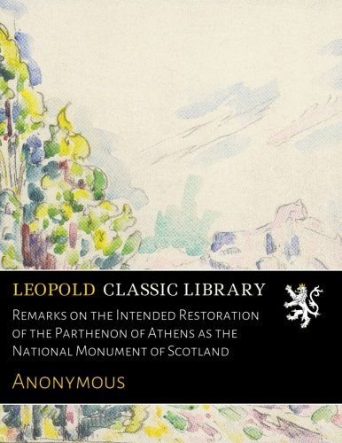Remarks on the Intended Restoration of the Parthenon of Athens as the National Monument of Scotland
