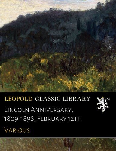 Lincoln Anniversary, 1809-1898, February 12th