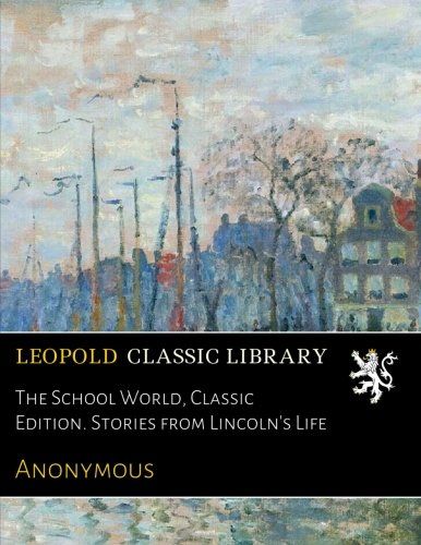 The School World, Classic Edition. Stories from Lincoln's Life