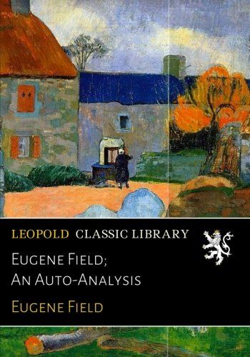 Eugene Field; An Auto-Analysis