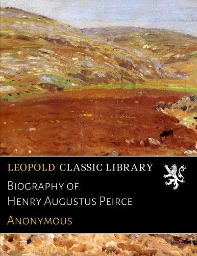 Biography of Henry Augustus Peirce