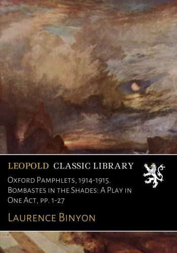 Oxford Pamphlets, 1914-1915. Bombastes in the Shades: A Play in One Act, pp. 1-27