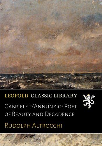 Gabriele d'Annunzio: Poet of Beauty and Decadence