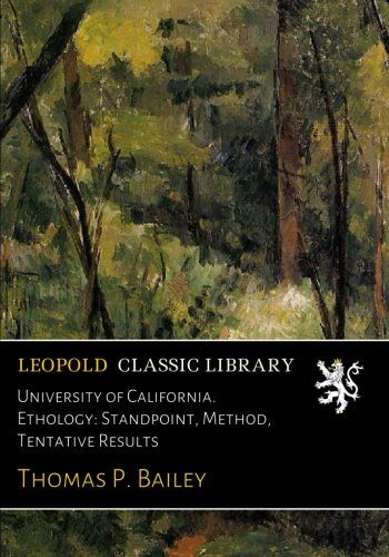 University of California. Ethology: Standpoint, Method, Tentative Results