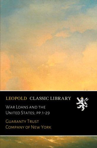 War Loans and the United States; pp.1-29
