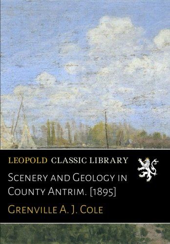 Scenery and Geology in County Antrim. [1895]