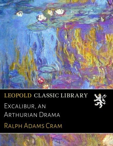 Excalibur, an Arthurian Drama