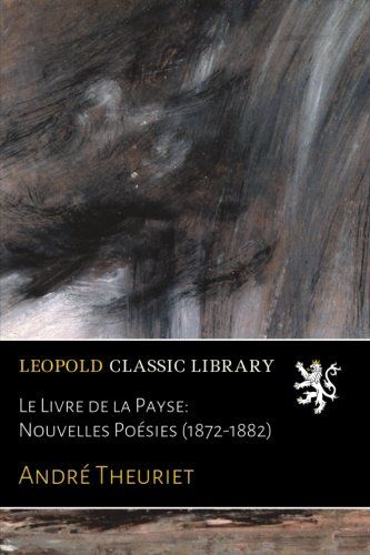 Le Livre de la Payse: Nouvelles Poésies (1872-1882) (French Edition)