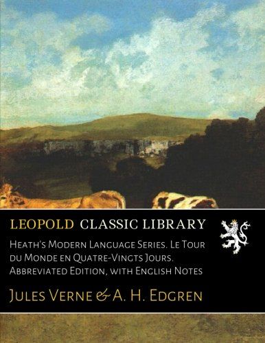 Heath's Modern Language Series. Le Tour du Monde en Quatre-Vingts Jours. Abbreviated Edition, with English Notes (French Edition)
