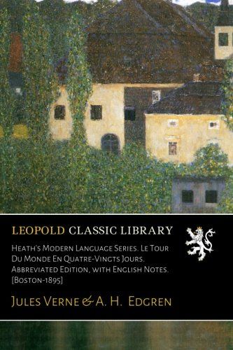 Heath's Modern Language Series. Le Tour Du Monde En Quatre-Vingts Jours. Abbreviated Edition, with English Notes. [Boston-1895] (French Edition)