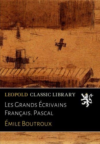 Les Grands Écrivains Français. Pascal (French Edition)