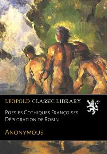 Poesies Gothiques Françoises. Déploration de Robin (French Edition)
