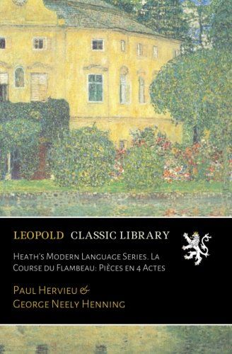 Heath's Modern Language Series. La Course du Flambeau: Pièces en 4 Actes (French Edition)
