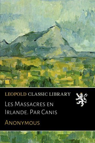 Les Massacres en Irlande. Par Canis (French Edition)