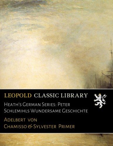 Heath's German Series: Peter Schlemihls Wundersame Geschichte (German Edition)