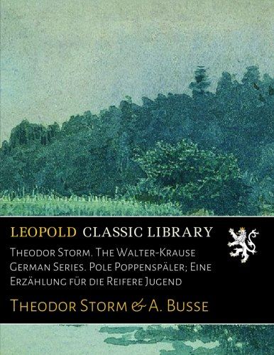 Theodor Storm. The Walter-Krause German Series. Pole Poppenspäler; Eine Erzählung für die Reifere Jugend (German Edition)