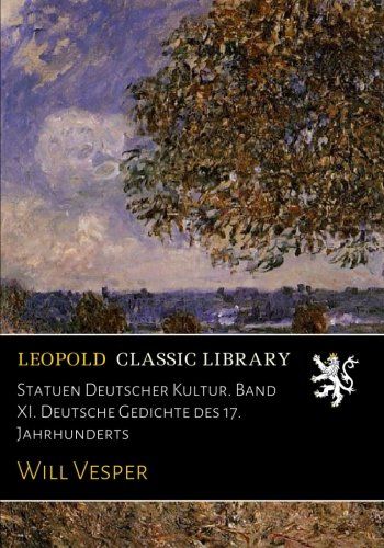 Statuen Deutscher Kultur. Band XI. Deutsche Gedichte des 17. Jahrhunderts (German Edition)