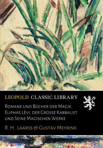 Romane und Bücher der Magie. Eliphas Lévi, der Grosse Kabbalist und Seine Magischen Werke (German Edition)