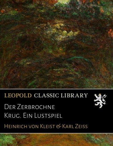Der Zerbrochne Krug. Ein Lustspiel (German Edition)