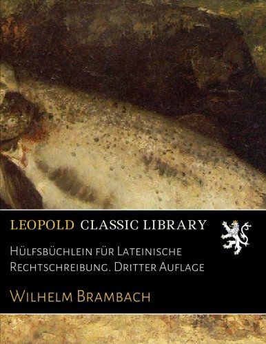 Hülfsbüchlein für Lateinische Rechtschreibung. Dritter Auflage (German Edition)