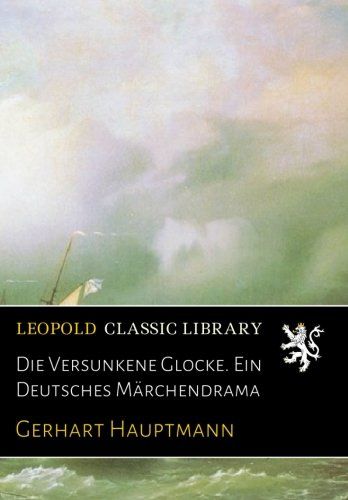 Die Versunkene Glocke. Ein Deutsches Märchendrama (German Edition)