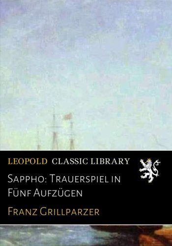 Sappho: Trauerspiel in Fünf Aufzügen (German Edition)
