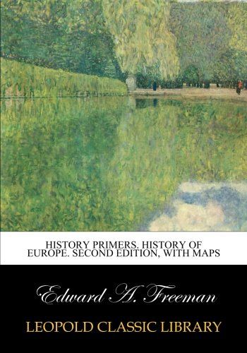 History primers. History of Europe. Second edition, with maps