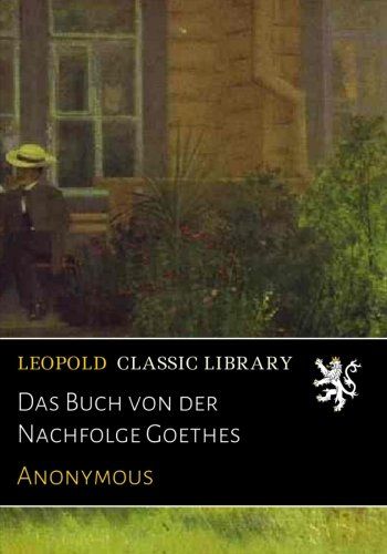 Das Buch von der Nachfolge Goethes (German Edition)