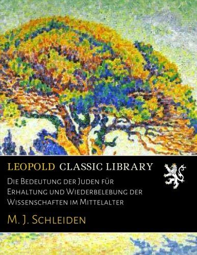 Die Bedeutung der Juden für Erhaltung und Wiederbelebung der Wissenschaften im Mittelalter (German Edition)