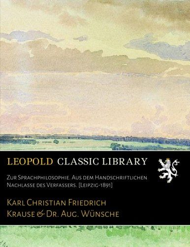 Zur Sprachphilosophie. Aus dem Handschriftlichen Nachlasse des Verfassers. [Leipzig-1891] (German Edition)