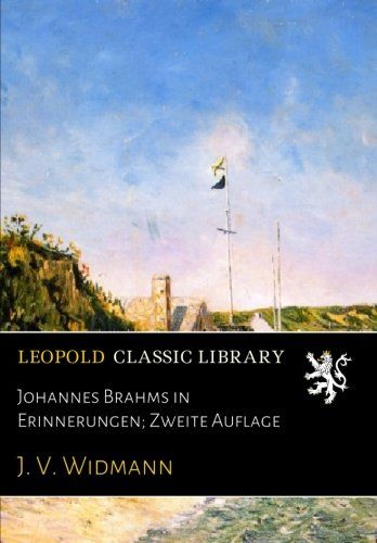 Johannes Brahms in Erinnerungen; Zweite Auflage (German Edition)