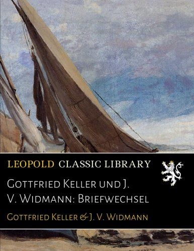 Gottfried Keller und J. V. Widmann: Briefwechsel (German Edition)