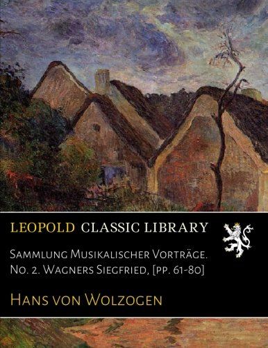 Sammlung Musikalischer Vorträge. No. 2. Wagners Siegfried, [pp. 61-80] (German Edition)