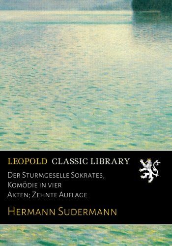 Der Sturmgeselle Sokrates, Komödie in vier Akten; Zehnte Auflage (German Edition)