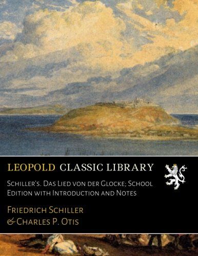 Schiller's. Das Lied von der Glocke; School Edition with Introduction and Notes (German Edition)