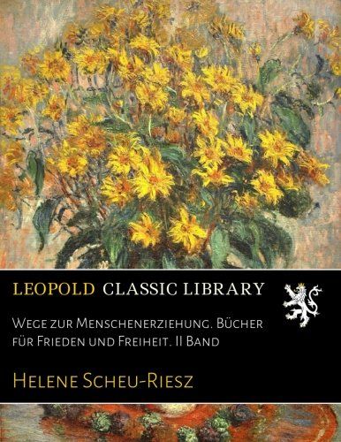 Wege zur Menschenerziehung. Bücher für Frieden und Freiheit. II Band (German Edition)