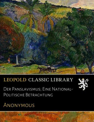 Der Panslavismus; Eine National-Politische Betrachtung (German Edition)