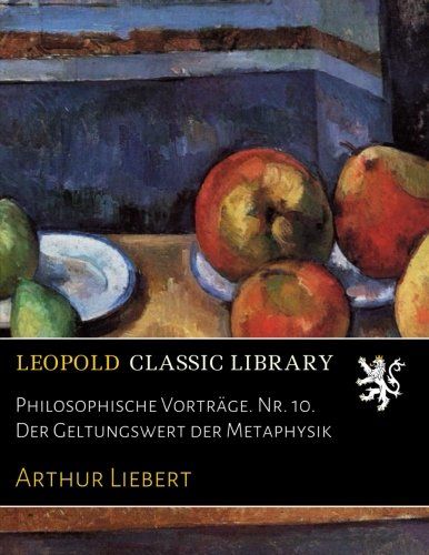Philosophische Vorträge. Nr. 10. Der Geltungswert der Metaphysik (German Edition)