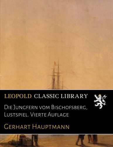 Die Jungfern vom Bischofsberg, Lustspiel. Vierte Auflage (German Edition)