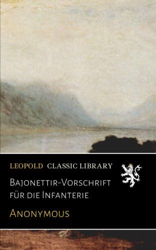 Bajonettir-Vorschrift für die Infanterie (German Edition)