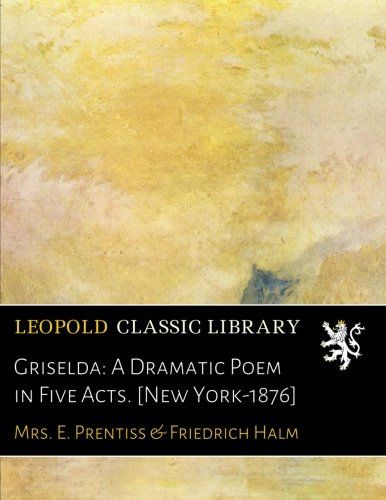 Griselda: A Dramatic Poem in Five Acts. [New York-1876] (German Edition)