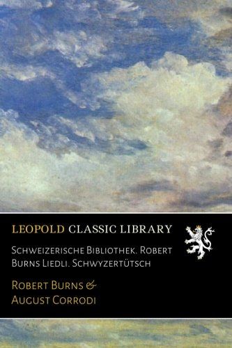 Schweizerische Bibliothek. Robert Burns Liedli. Schwyzertütsch (German Edition)