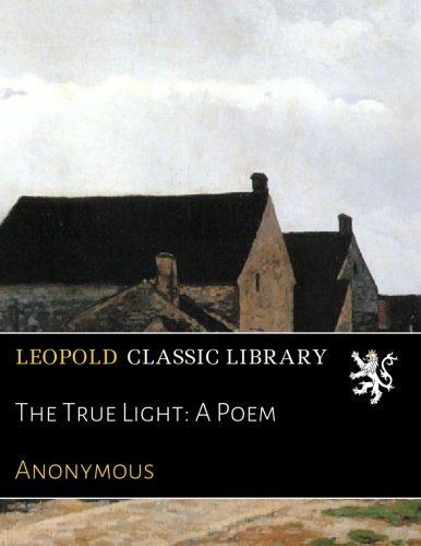 The True Light: A Poem