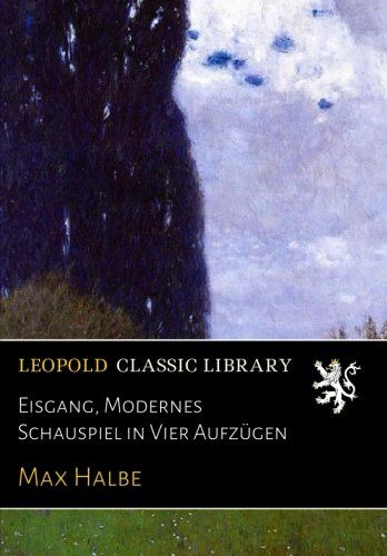Eisgang, Modernes Schauspiel in Vier Aufzügen (German Edition)