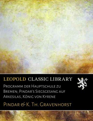 Programm der Hauptschule zu Bremen; Pindar's Siegsgesang auf Arkesilas, König von Kyrene (German Edition)