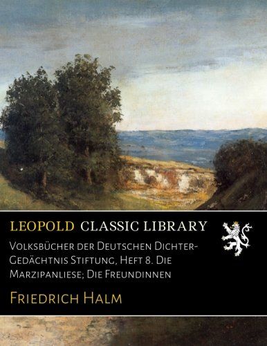 Volksbücher der Deutschen Dichter-Gedächtnis Stiftung, Heft 8. Die Marzipanliese; Die Freundinnen (German Edition)