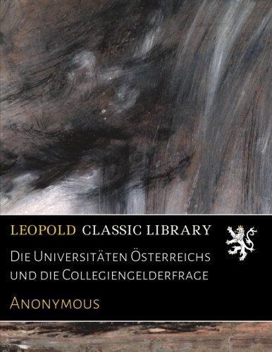 Die Universitäten Österreichs und die Collegiengelderfrage (German Edition)