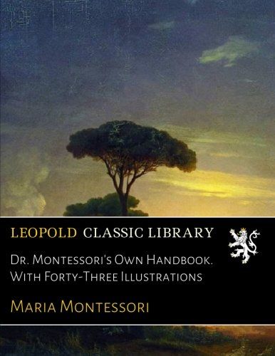 Dr. Montessori's Own Handbook. With Forty-Three Illustrations